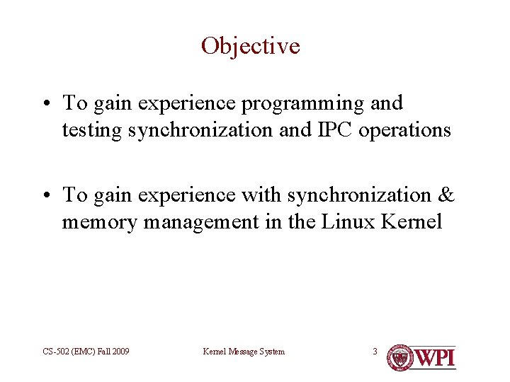 Objective • To gain experience programming and testing synchronization and IPC operations • To