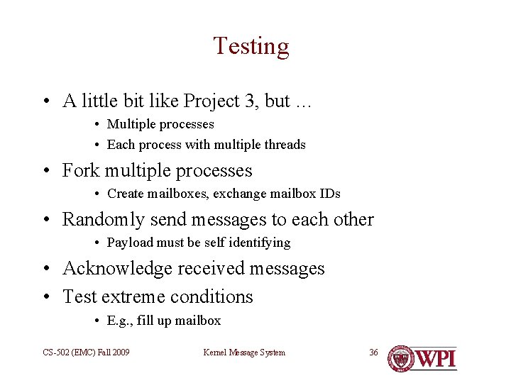 Testing • A little bit like Project 3, but … • Multiple processes •