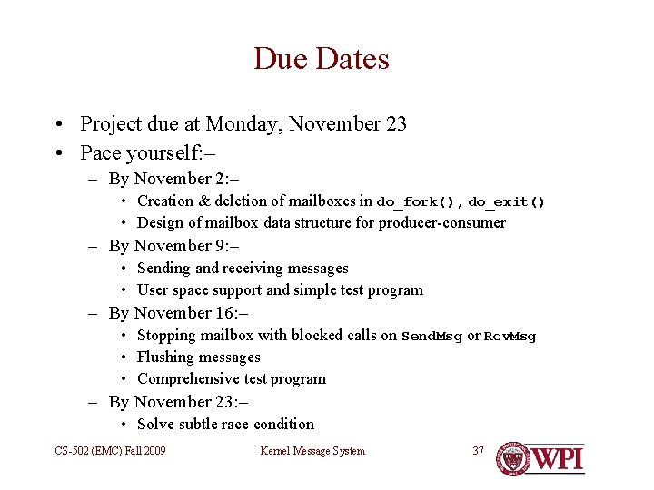 Due Dates • Project due at Monday, November 23 • Pace yourself: – –