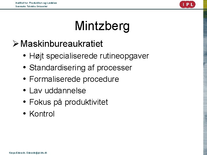 Institut for Produktion og Ledelse Danmarks Tekniske Universitet Mintzberg Ø Maskinbureaukratiet • Højt specialiserede