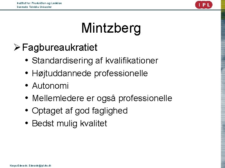 Institut for Produktion og Ledelse Danmarks Tekniske Universitet Mintzberg Ø Fagbureaukratiet • Standardisering af
