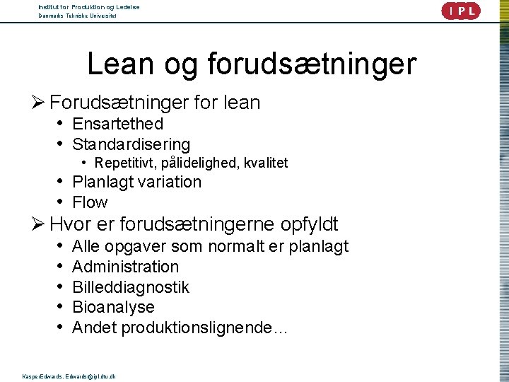 Institut for Produktion og Ledelse Danmarks Tekniske Universitet Lean og forudsætninger Ø Forudsætninger for