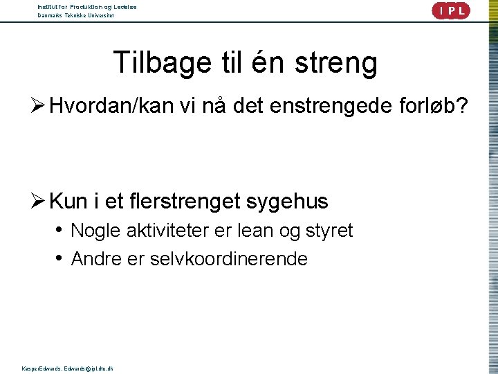 Institut for Produktion og Ledelse Danmarks Tekniske Universitet Tilbage til én streng Ø Hvordan/kan