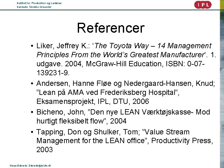 Institut for Produktion og Ledelse Danmarks Tekniske Universitet Referencer • Liker, Jeffrey K. :