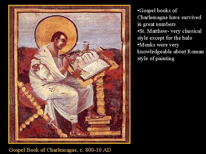  • Gospel books of Charlemagne have survived in great numbers • St. Matthew-