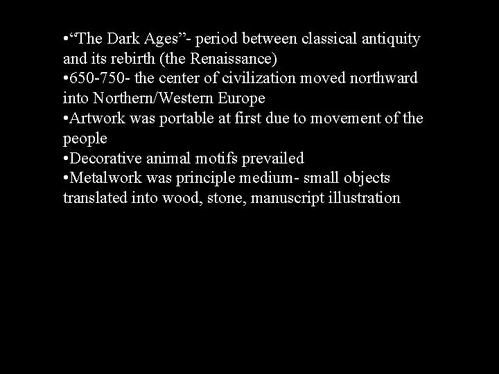  • “The Dark Ages”- period between classical antiquity and its rebirth (the Renaissance)