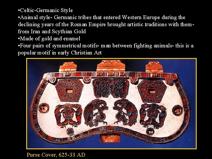  • Celtic-Germanic Style • Animal style- Germanic tribes that entered Western Europe during