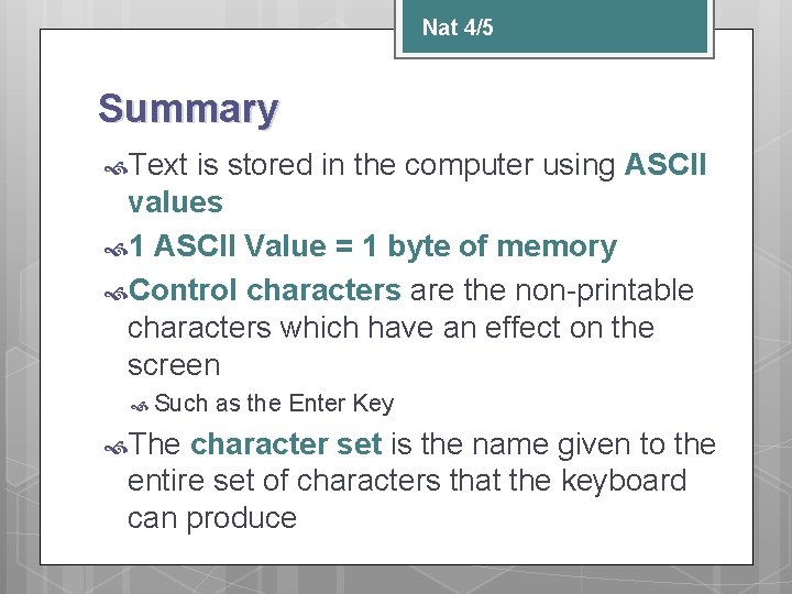 Nat 4/5 Summary Text is stored in the computer using ASCII values 1 ASCII