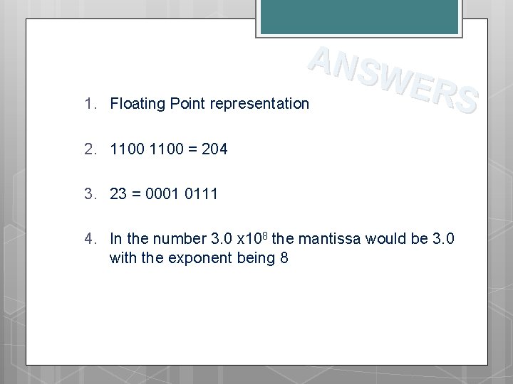 1. ANS WER S Floating Point representation 2. 1100 = 204 3. 23 =