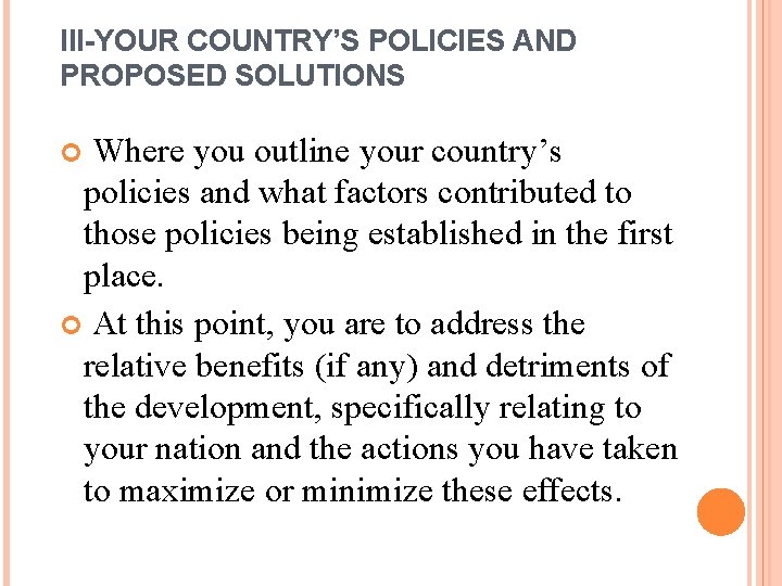 III-YOUR COUNTRY’S POLICIES AND PROPOSED SOLUTIONS Where you outline your country’s policies and what