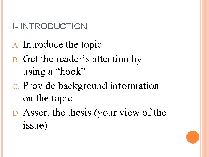 I- INTRODUCTION A. B. C. D. Introduce the topic Get the reader’s attention by