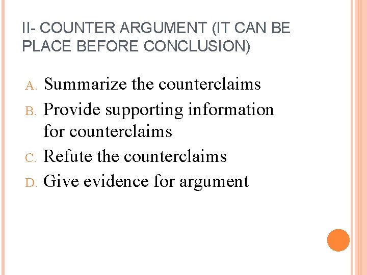 II- COUNTER ARGUMENT (IT CAN BE PLACE BEFORE CONCLUSION) A. B. C. D. Summarize
