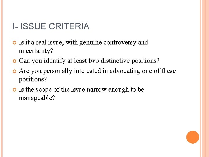 I- ISSUE CRITERIA Is it a real issue, with genuine controversy and uncertainty? Can