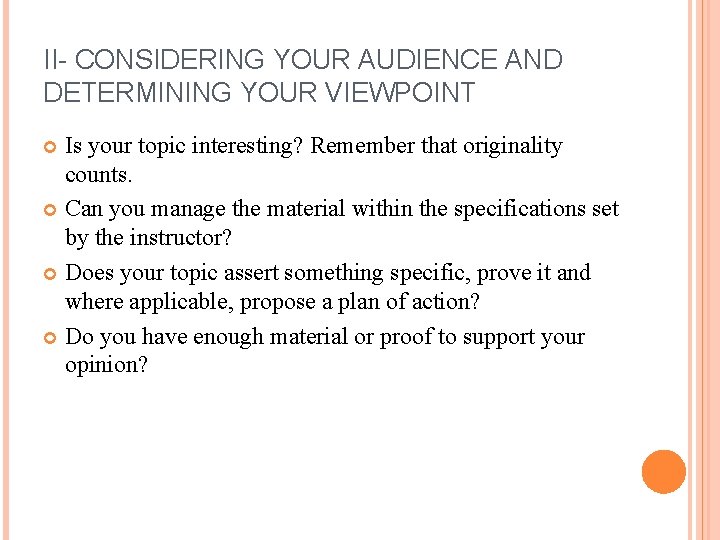 II- CONSIDERING YOUR AUDIENCE AND DETERMINING YOUR VIEWPOINT Is your topic interesting? Remember that
