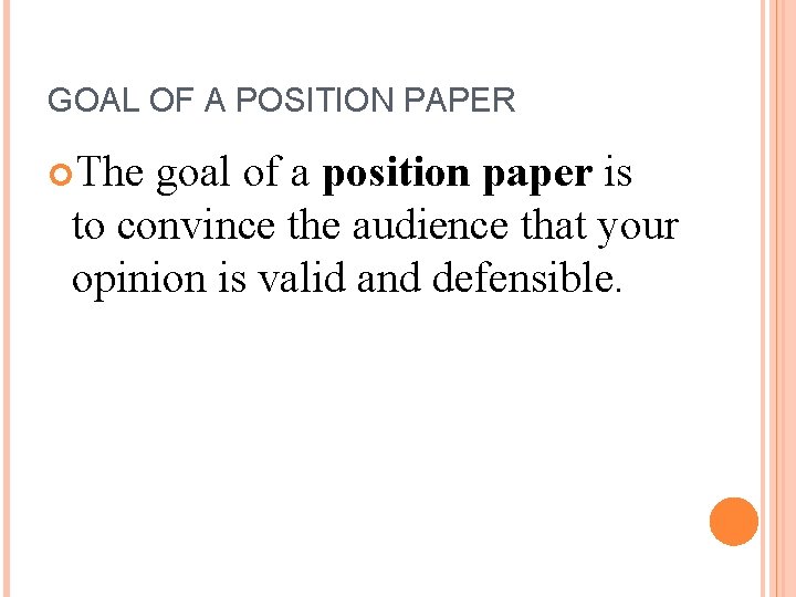 GOAL OF A POSITION PAPER The goal of a position paper is to convince