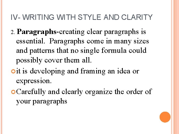 IV- WRITING WITH STYLE AND CLARITY 2. Paragraphs-creating clear paragraphs is essential. Paragraphs come
