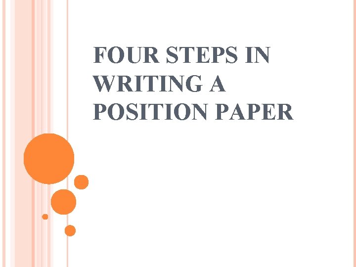 FOUR STEPS IN WRITING A POSITION PAPER 