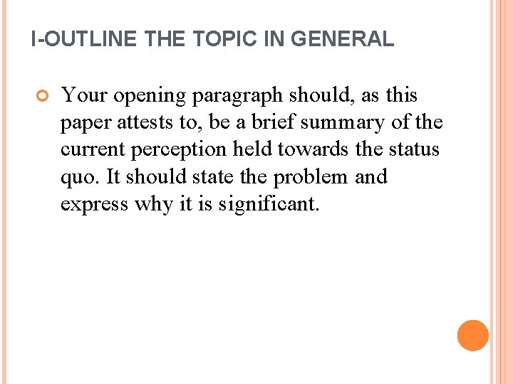 I-OUTLINE THE TOPIC IN GENERAL Your opening paragraph should, as this paper attests to,