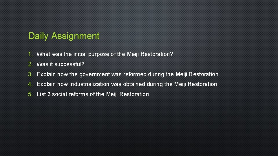Daily Assignment 1. What was the initial purpose of the Meiji Restoration? 2. Was