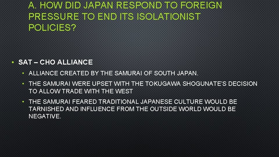 A. HOW DID JAPAN RESPOND TO FOREIGN PRESSURE TO END ITS ISOLATIONIST POLICIES? •