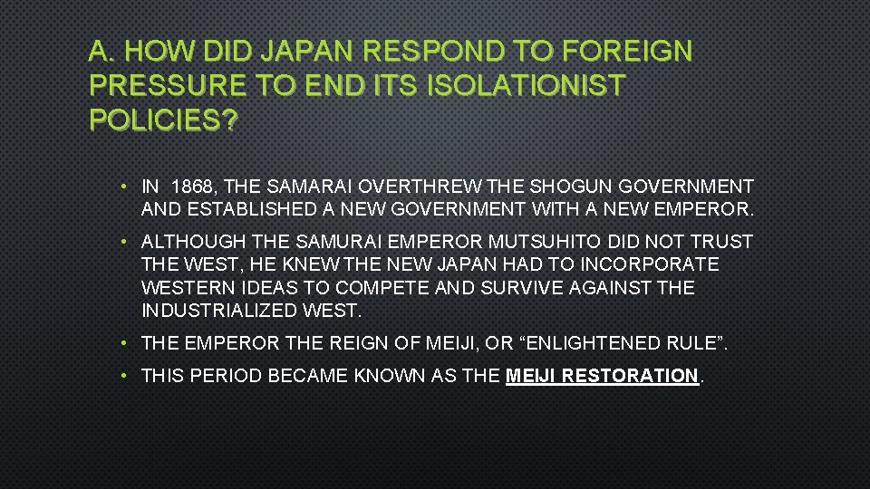 A. HOW DID JAPAN RESPOND TO FOREIGN PRESSURE TO END ITS ISOLATIONIST POLICIES? •