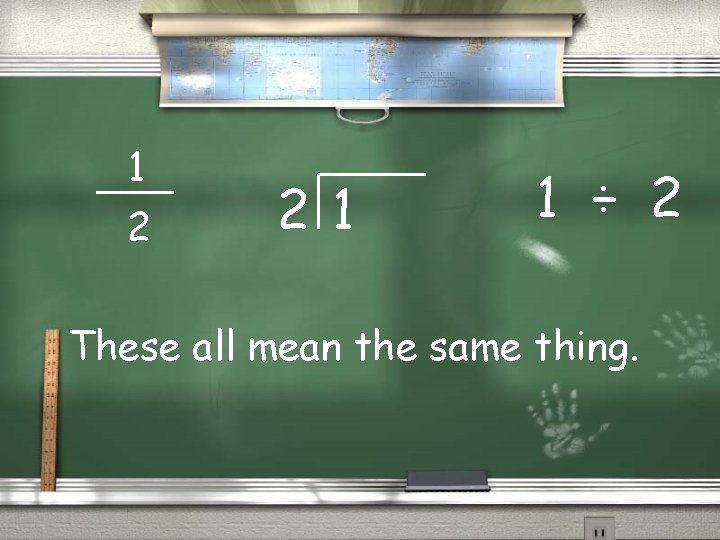 1 2 21 1 ÷ 2 These all mean the same thing. 