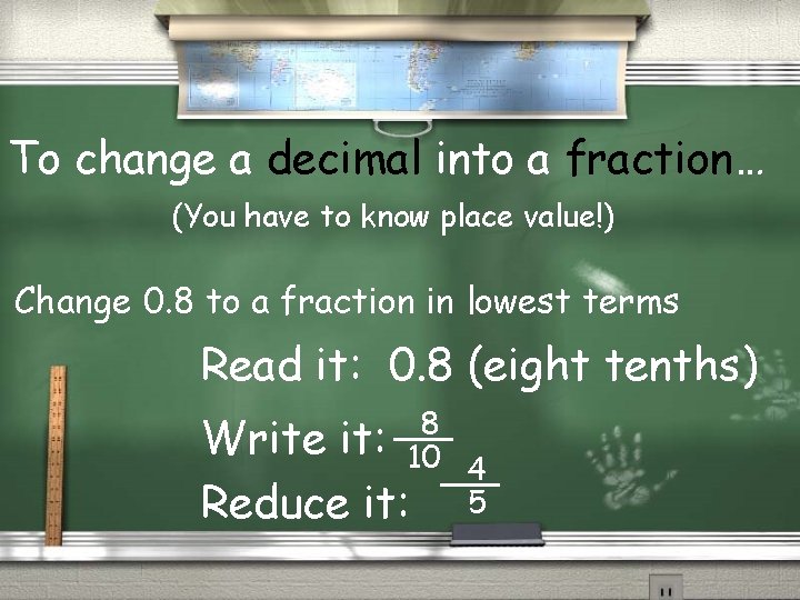 To change a decimal into a fraction… (You have to know place value!) Change