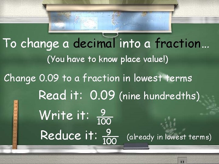 To change a decimal into a fraction… (You have to know place value!) Change