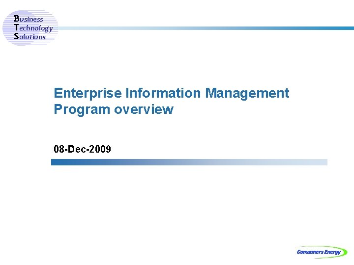 Business Technology Solutions Enterprise Information Management Program overview 08 -Dec-2009 