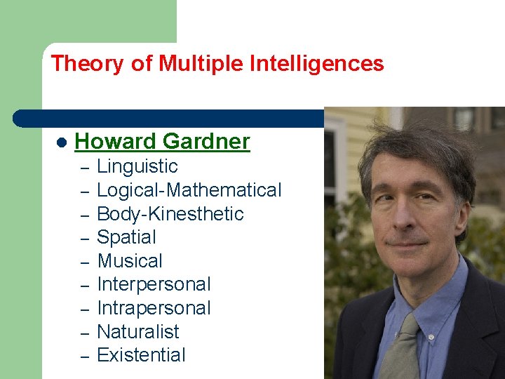 Theory of Multiple Intelligences l Howard Gardner – – – – – Linguistic Logical-Mathematical