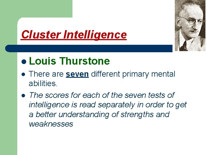 Cluster Intelligence l Louis Thurstone l l There are seven different primary mental abilities.