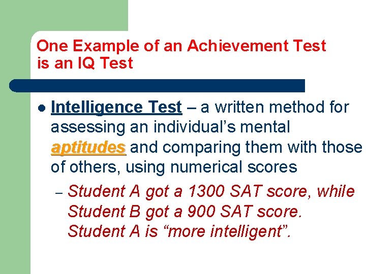 One Example of an Achievement Test is an IQ Test l Intelligence Test –