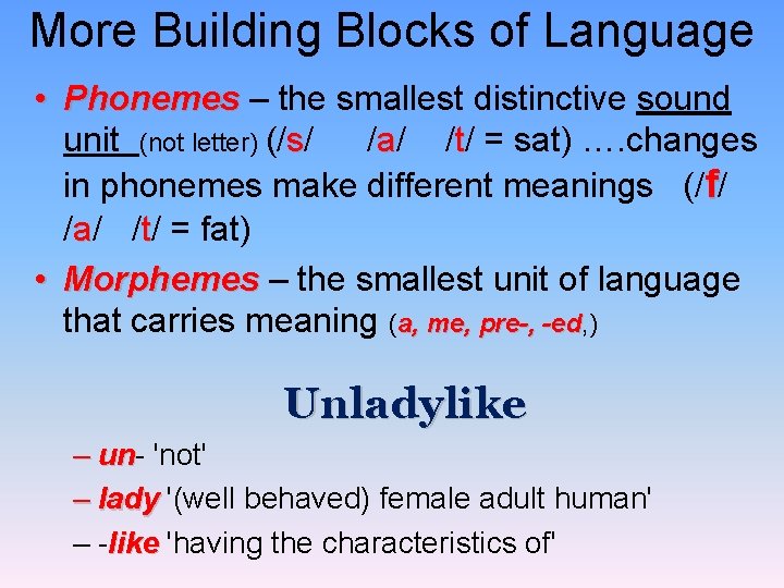 More Building Blocks of Language • Phonemes – the smallest distinctive sound Phonemes unit