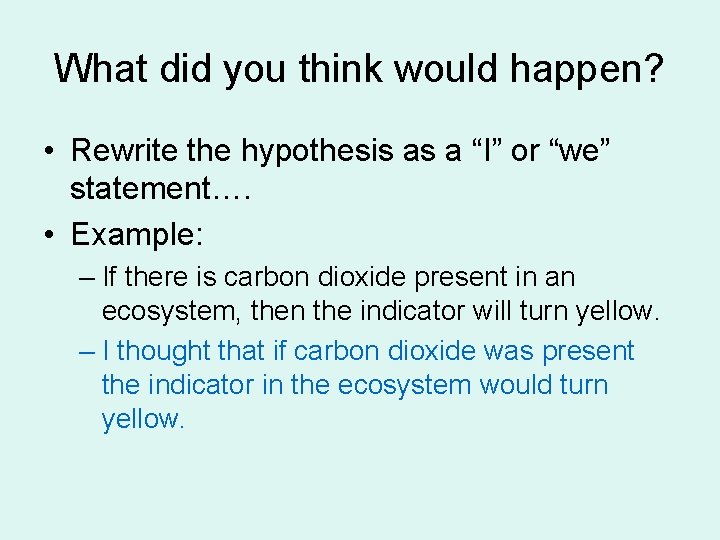 What did you think would happen? • Rewrite the hypothesis as a “I” or