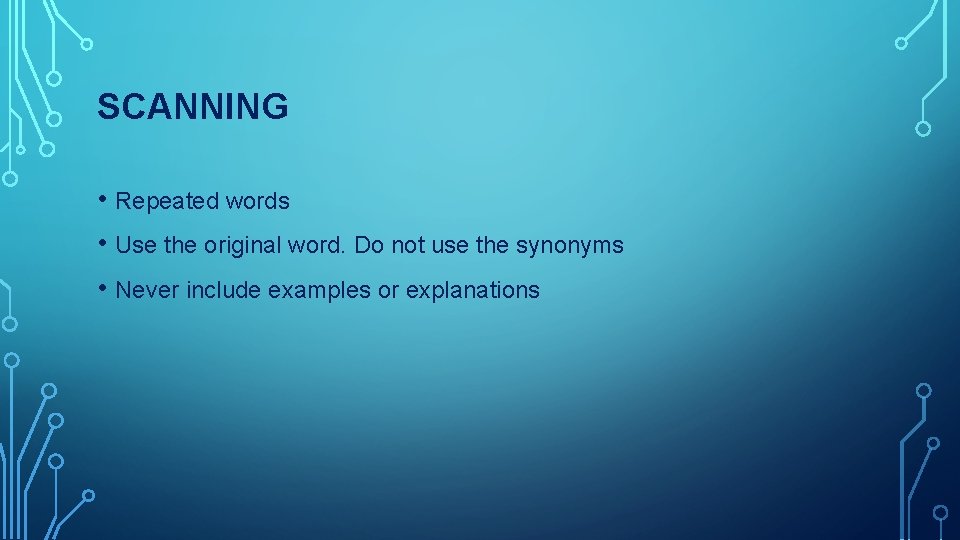 SCANNING • Repeated words • Use the original word. Do not use the synonyms