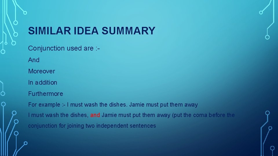 SIMILAR IDEA SUMMARY Conjunction used are : And Moreover In addition Furthermore For example