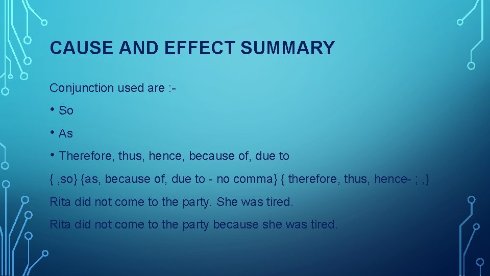 CAUSE AND EFFECT SUMMARY Conjunction used are : - • So • As •
