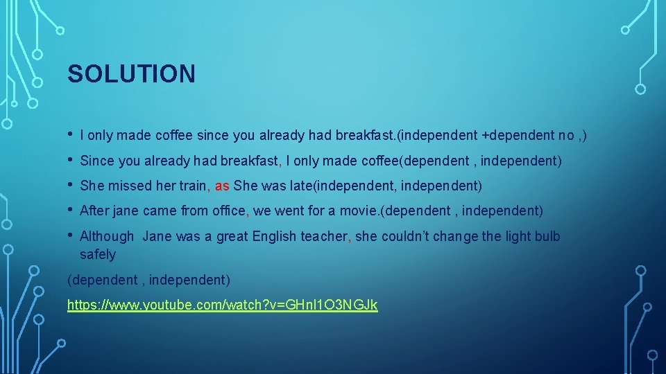 SOLUTION • • • I only made coffee since you already had breakfast. (independent