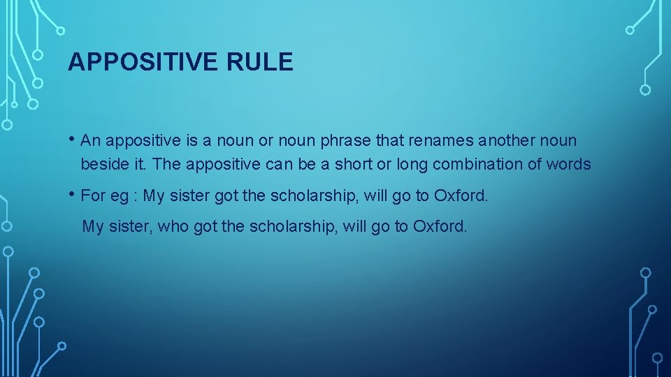 APPOSITIVE RULE • An appositive is a noun or noun phrase that renames another