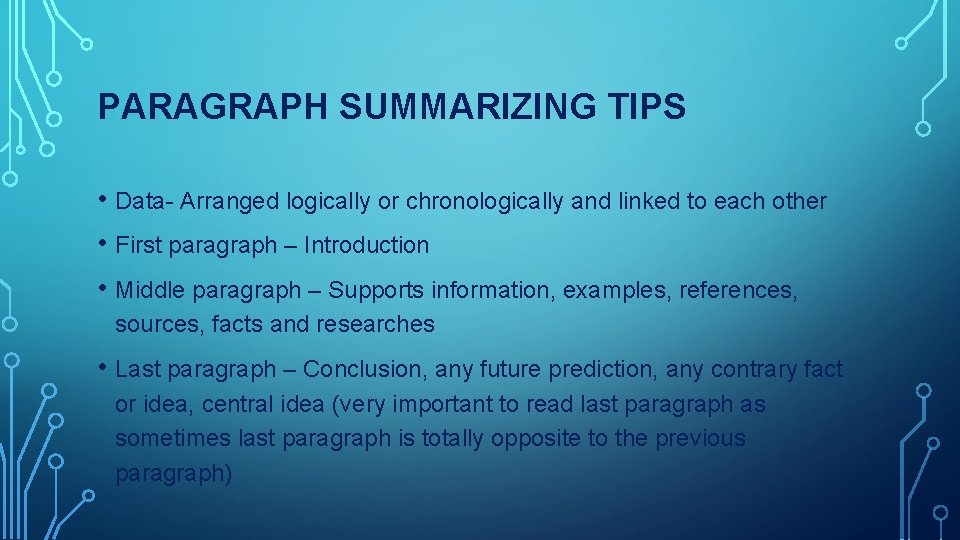 PARAGRAPH SUMMARIZING TIPS • Data- Arranged logically or chronologically and linked to each other