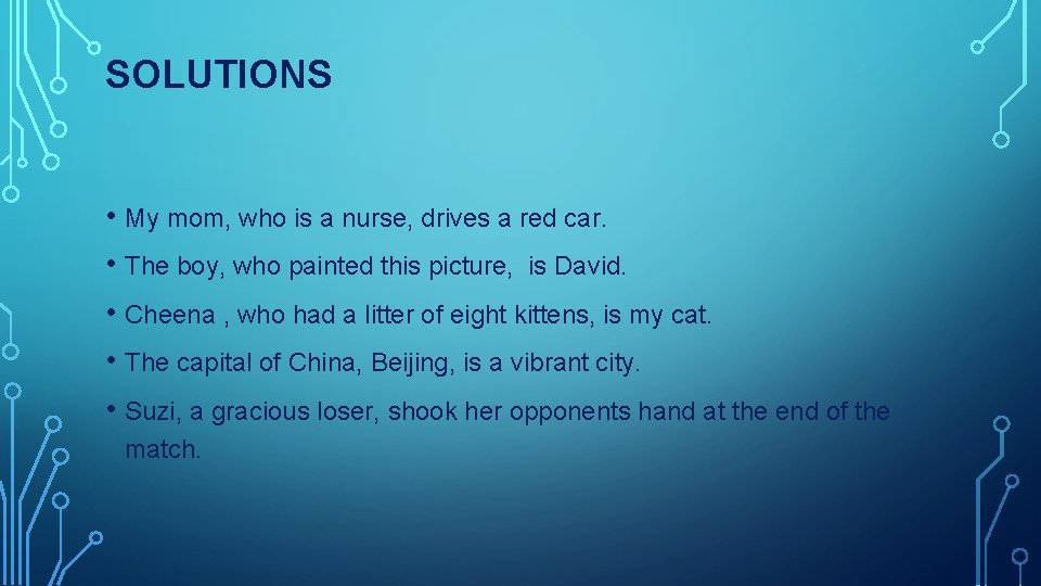 SOLUTIONS • My mom, who is a nurse, drives a red car. • The