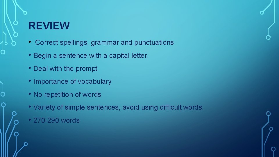 REVIEW • Correct spellings, grammar and punctuations • Begin a sentence with a capital