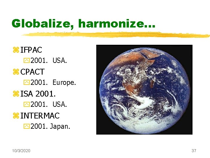 Globalize, harmonize. . . z IFPAC y 2001. USA. z CPACT y 2001. Europe.