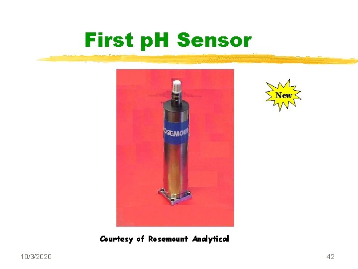 First p. H Sensor New Courtesy of Rosemount Analytical 10/3/2020 42 