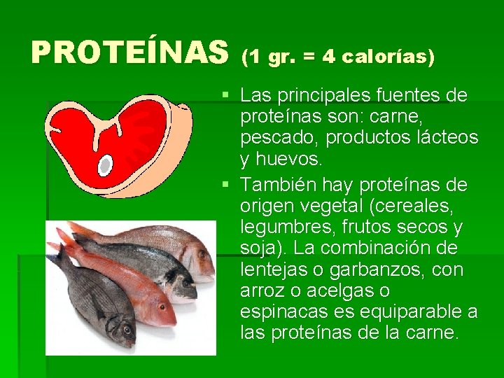 PROTEÍNAS (1 gr. = 4 calorías) § Las principales fuentes de proteínas son: carne,