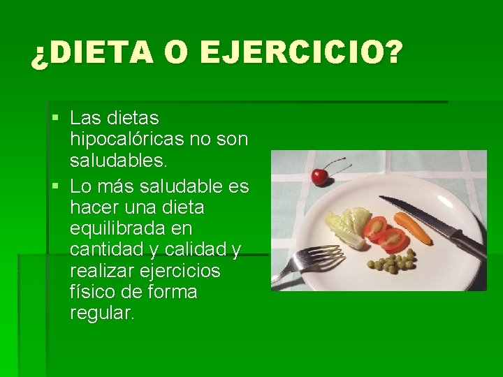 ¿DIETA O EJERCICIO? § Las dietas hipocalóricas no son saludables. § Lo más saludable