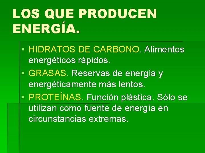 LOS QUE PRODUCEN ENERGÍA. § HIDRATOS DE CARBONO. Alimentos energéticos rápidos. § GRASAS. Reservas
