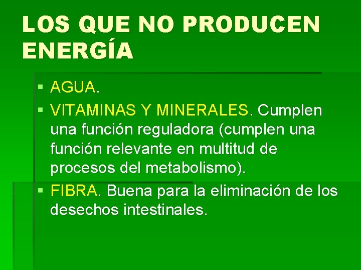 LOS QUE NO PRODUCEN ENERGÍA § AGUA. § VITAMINAS Y MINERALES. Cumplen una función