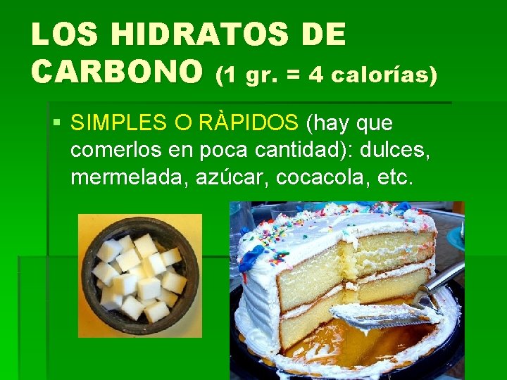 LOS HIDRATOS DE CARBONO (1 gr. = 4 calorías) § SIMPLES O RÀPIDOS (hay