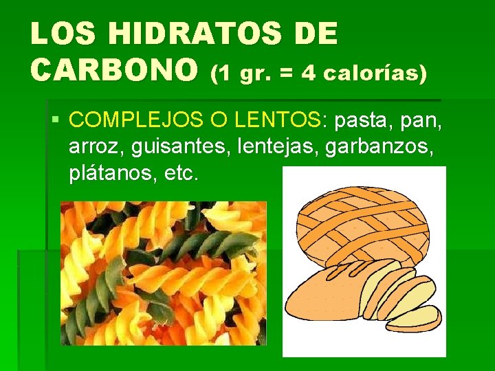 LOS HIDRATOS DE CARBONO (1 gr. = 4 calorías) § COMPLEJOS O LENTOS: pasta,